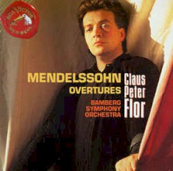 Overtures by Mendelssohn ;   Claus Peter Flor ,   Bamberger Symphoniker
