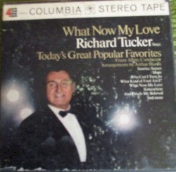 What Now My Love: Richard Tucker Sings Today's Great Popular Favorites by Richard Tucker