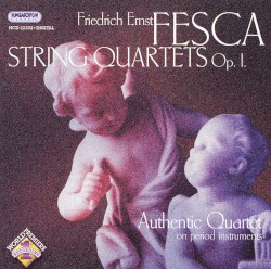 String Quartets, op. 1 by Friedrich Ernst Fesca ;   Authentic Quartet