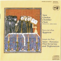 De la Rue: Requiem / Des Prez: Mass "Hercules Dux Ferrariae" / Deploration by Pierre de la Rue ,   Josquin des Prez ;   New London Chamber Choir ,   James Wood