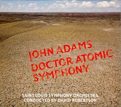 Doctor Atomic Symphony by John Adams ;   Saint Louis Symphony Orchestra ,   David Robertson