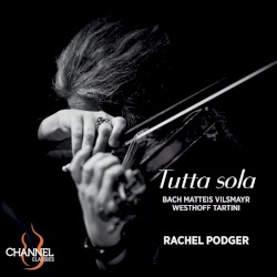Tutta sola by Bach ,   Matteis ,   Vilsmayr ,   Westhoff ,   Tartini ;   Rachel Podger
