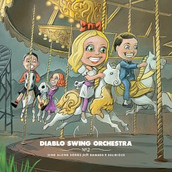 Sing Along Songs for the Damned & Delirious by Diablo Swing Orchestra