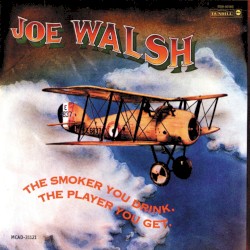 The Smoker You Drink, the Player You Get by Joe Walsh