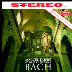 Marcel Dupré at Saint-Sulpice, Vol. 1: Bach by Bach ;   Marcel Dupré