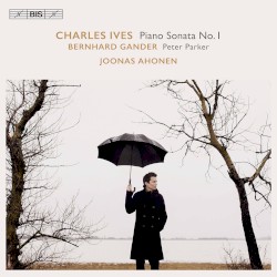 Ives: Piano Sonata no. 1 / Gander: Peter Parker by Charles Ives ,   Bernhard Gander ;   Joonas Ahonen