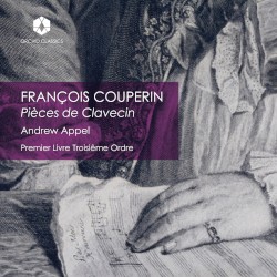 Pièces de Clavecin, Premier Livre Troisiême Ordre by François Couperin ;   Andrew Appel