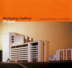 Shapes by Wolfgang Haffner  featuring   Nils Landgren  +   Lars Danielsson