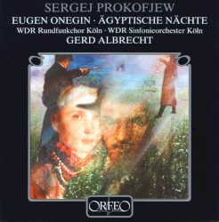 Eugen Onegin / Ägyptische Nächte by Sergej Prokofjew ;   WDR Rundfunkchor Köln ,   WDR Sinfonieorchester Köln ,   Gerd Albrecht