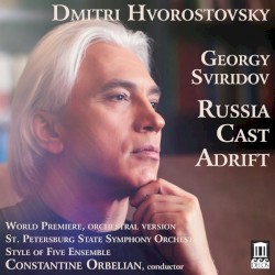 Russia Cast Adrift by Georgy Sviridov ;   Dmitri Hvorostovsky ,   St. Petersburg State Symphony Orchestra ,   Style of Five Ensemble ,   Constantine Orbelian