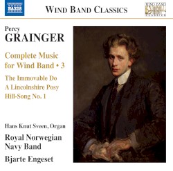 Complete Music for Wind Band 3 by Percy Grainger ;   Hans Knut Sveen ,   Royal Norwegian Navy Band ,   Bjarte Engeset