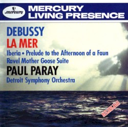 Debussy: La Mer / Ibéria / Prelude to the Afternoon of a Faun / Ravel: Mother Goose Suite by Debussy ,   Ravel ;   Paul Paray ,   Detroit Symphony Orchestra
