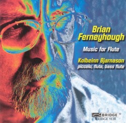 Music for Flute and Piano by Brian Ferneyhough ;   Kolbeinn Bjarnason