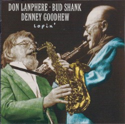 Lopin' by Don Lanphere  •   Bud Shank  •   Denney Goodhew