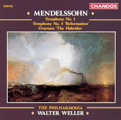 Symphony no. 1 / Symphony no. 5 “Reformation” / Overture “The Hebrides” by Felix Mendelssohn ;   The Philharmonia ,   Walter Weller