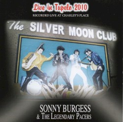 Live in Tupelo 2010 by Sonny Burgess  &   The Legendary Pacers