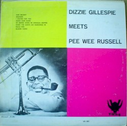Dizzie Gillespie Meets Pee Wee Russell by Dizzie Gillespie And His Orchestra ,   Pee Wee Russell