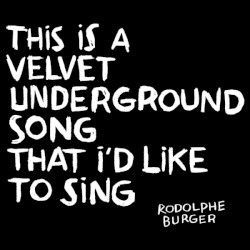 This Is a Velvet Underground Song That I'd Like to Sing by Rodolphe Burger
