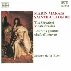 The Greatest Masterworks / Les plus grands chefs-d'œuvre by Marin Marais ,   Jean de Sainte-Colombe ;   Spectre de la Rose