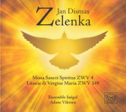 Missa Sancti Spiritus ZWV 4, Litanie di Vergine Maria ZWV 149 by Jan Dismas Zelenka ;   Ensemble Inégal  /   Adam Viktora