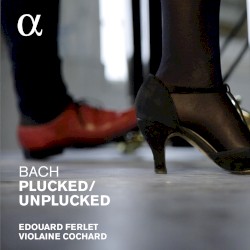 Bach: Plucked / Unplucked by Bach ;   Violaine Cochard ,   Édouard Ferlet