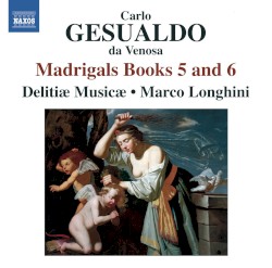 Madrigals, Books 5 and 6 by Carlo Gesualdo de Venosa ;   Delitiæ Musicæ ,   Marco Longhini
