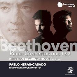 Piano Concertos nos. 1 & 3 by Beethoven ;   Kristian Bezuidenhout ,   Pablo Heras‐Casado ,   Freiburger Barockorchester