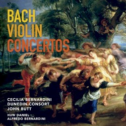 Violin Concertos by Bach ;   Cecilia Bernardini ,   Dunedin Consort ,   John Butt ,   Huw Daniel ,   Alfredo Bernardini