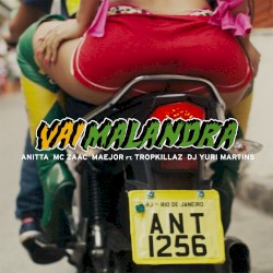 Vai malandra by Anitta ,   Mc Zaac  &   Maejor  feat.   Tropkillaz  &   DJ Yuri Martins