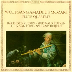 The Flute Quartets by Wolfgang Amadeus Mozart ;   Barthold Kuijken ,   Sigiswald Kuijken ,   Lucy van Dael ,   Wieland Kuijken