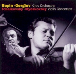 Violin Concertos by Tchaikovsky ,   Myaskovsky ;   Repin ,   Kirov Orchestra ,   Gergiev