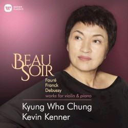 Beau Soir by Fauré ,   Franck ,   Debussy ;   Kyung Wha Chung ,   Kevin Kenner