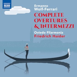 Complete Overtures & Intermezzi by Ermanno Wolf‐Ferrari ;   Oviedo Filarmonía ,   Friedrich Haider