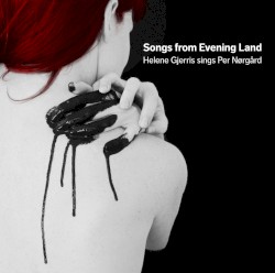 Songs from Evening Land by Per Nørgård ;   Helene Gjerris