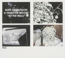 Hit The Wall! by Mats Gustafsson  &   Thurston Moore