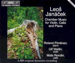 Chamber Music for Violin, Cello and Piano by Leoš Janáček ;   Roland Pöntinen ,   Ulf Wallin ,   Mats Rondin