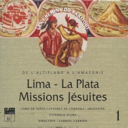 Lima, La Plata, Missions Jésuites: De l'altiplano à l'Amazonie by Coro de Niños Cantores de Córdoba ,   Ensemble Elyma ,   Gabriel Garrido