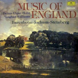 Music of England by Delius ,   Elgar ,   Holst ,   Vaughan Williams ;   Daniel Barenboim ,   Eugen Jochum ,   William Steinberg