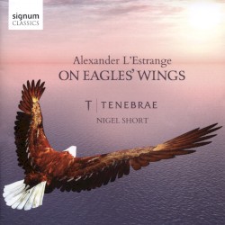 On Eagles' Wings by Alexander L’Estrange ;   Tenebrae ,   Nigel Short