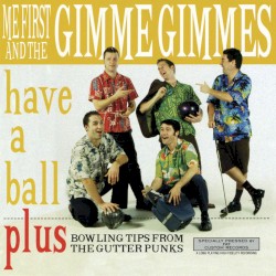 Have a Ball by Me First and the Gimme Gimmes