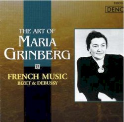 The Art of Maria Grinberg, vol.13: French Music by Bizet ,   Debussy ;   Maria Grinberg
