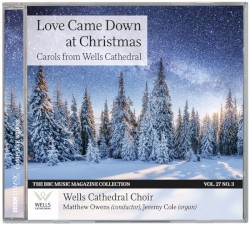 BBC Music, Volume 27, Number 3: Love Came Down at Christmas: Carols from Wells Cathedral by Wells Cathedral Choir ,   Matthew Owens ,   Jeremy Cole