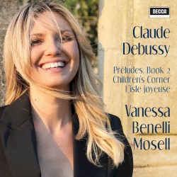 Préludes, Book 2 / Children’s Corner / L’isle joyeuse by Claude Debussy ;   Vanessa Benelli Mosell