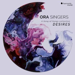 A Song of Songs Collection: Desires by ORA Singers