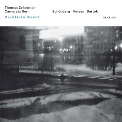 Verklärte Nacht by Schönberg ,   Veress ,   Bartók ;   Thomas Zehetmair ,   Camerata Bern
