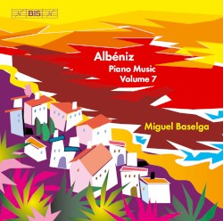 Complete Piano Music, Volume 7 by Albéniz ;   Miguel Baselga