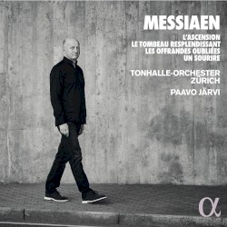 L’Ascension / Le Tombeau resplendissant / Les Offrandes oubliées / Un sourire by Messiaen ;   Tonhalle Orchester Zürich ,   Paavo Järvi