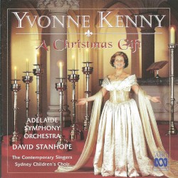 A Christmas Gift by Yvonne Kenny ,   Adelaide Symphony Orchestra ,   David Stanhope ,   The Contemporary Singers ,   The Sydney Children's Choir