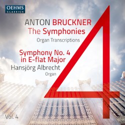 The Symphonies Organ Transcriptions, Vol. 4: Symphony no. 4 in E-flat major by Anton Bruckner ;   Hansjörg Albrecht