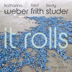 It Rolls by Katharina Weber ,   Fred Frith ,   Fredy Studer